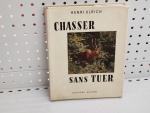 CHASSE - Henri ULRICH Chasser sans tuer éditions Sutter 1954....